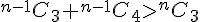 {}^{n - 1}{C_3} + {}^{n - 1}{C_4} > {}^n{C_3}